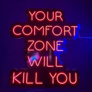 Your Comfort Zone Will Kill You